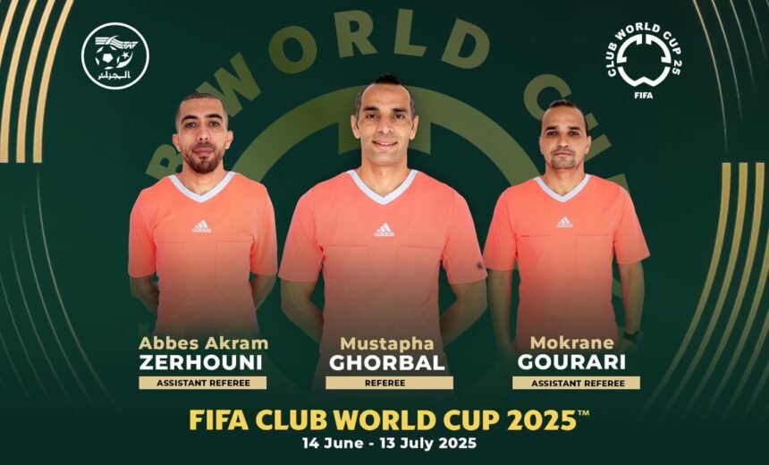 ثلاثة حكام يمثلون الصافرة الجزائرية في كأس العالم للأندية 2025